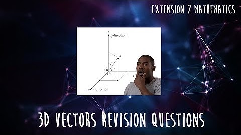 3D Vectors Revision Questions (HSC Extension 2 Mathematics)