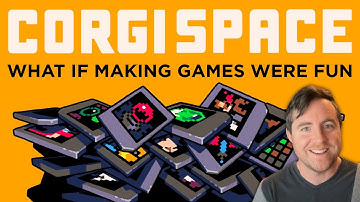What if making games were fun? | CorgiSpace Part 2