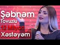 Şəbnəm Tovuzlu - Xəstəyəm (Ən yaxşısı)