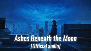 Ashes Beneath the Moon π | Official Audio | Deep Emotional Sad English Song | Broken Soul Vibes