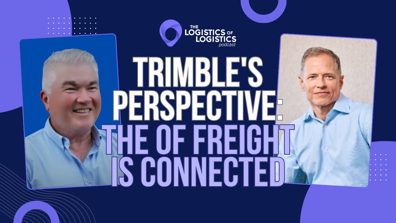 Trimble's Perspective   The of Freight is Connected with Rob Painter