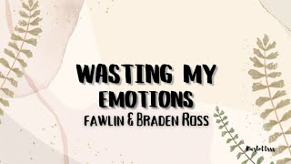fawlin \u0026 Braden Ross - Wasting My Emotions (Lyrics)
