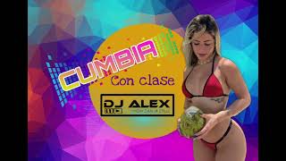 CUMBIA CON CLASE MIX - LOS BRONCO - LOS BYBYS - LOS BRYNDYS Y GRUPO MOJADO - DJ ALEX