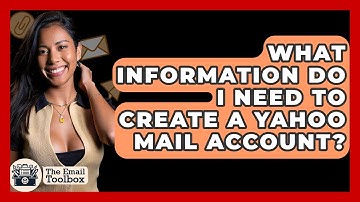What Information Do I Need To Create A Yahoo Mail Account? - TheEmailToolbox.com