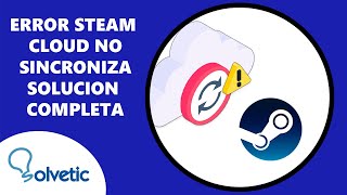 Error Steam Cloud No Sincroniza - Solucion Completa