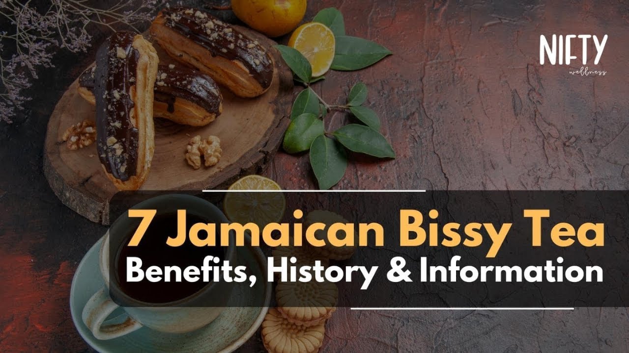 7 Jamaican Bissy Tea Benefits: Your Key to a Healthier Life - Nifty Wellness