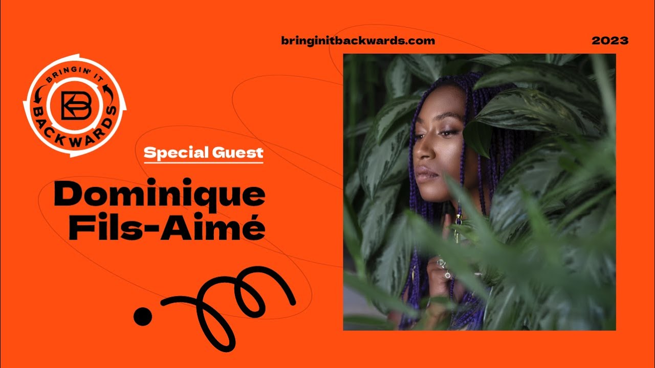 Dominique Fils-Aimé Podcast Interview with Bringin' It Backwards