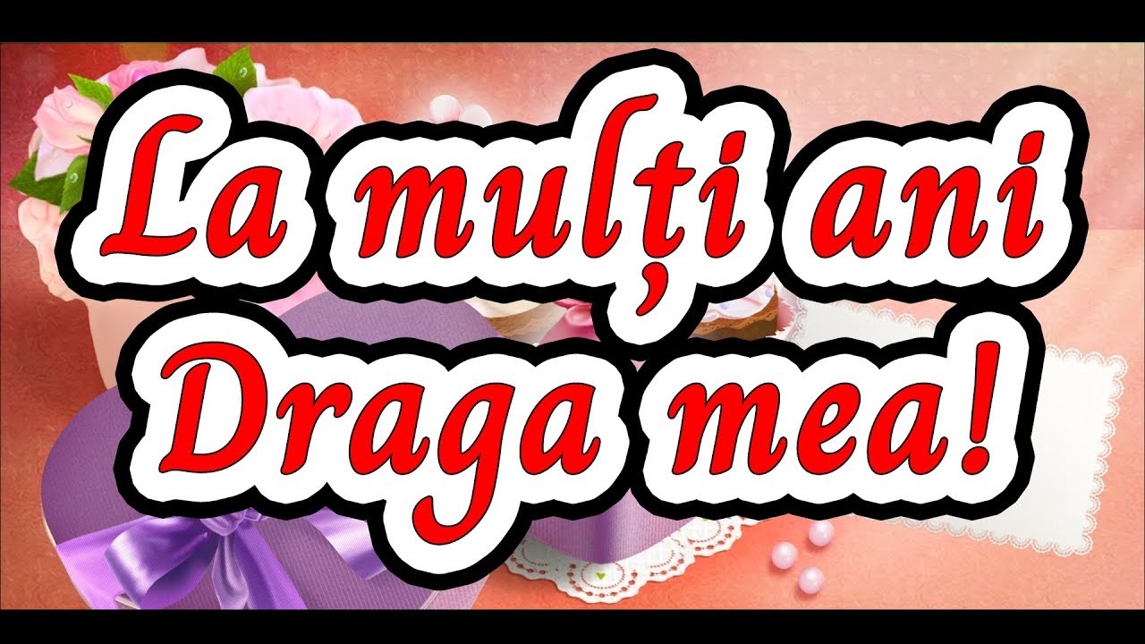 La mulți ani draga mea! Felicitare cu ziua de naștere YouTube La mulți ani draga mea! Felicitare cu ziua de naștere YouTube