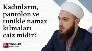 Kadınların Pantolon Veya Tunikle Namazları Caiz Mi? - Abdülmecid Altaş Hoca Efendi