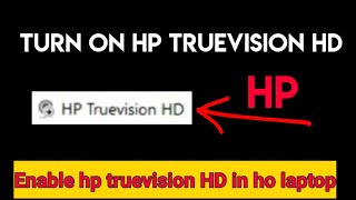 How To Enable Hp Truevision Hd In Hp Laptop 2020