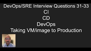 DevOps/SRE Interview Questions and Answers 31-33: CI, CD, DevOps , Taking VM/image to Production