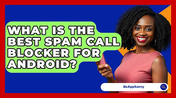 What Is The Best Spam Call Blocker For Android? - Be App Savvy