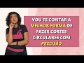 Corte circular | Dicas da Nãna