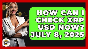 How Can I Check XRP USD Now? July 8, 2025 | CryptoBasics360 News