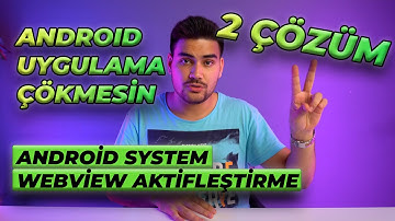 Android Uygulama Durduruldu Hatası (Android System WebView Etkinleştirme)