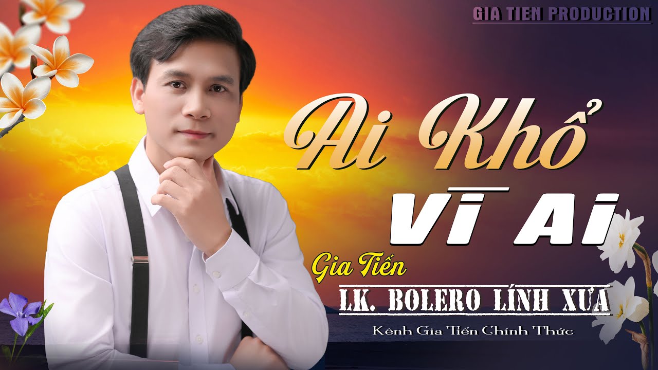 ✔️ VIDEO/MV Ai Khổ Vì Ai, Ăn Năn GIA TIẾN Liên Khúc Bolero Lính Xưa Ngọt Ngào Say Đắm Nhiều Thế Hệ