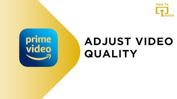 How to Adjust Video Quality in Amazon Prime Video