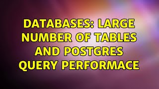 Databases: large number of tables and postgres query performace (2 Solutions!!)