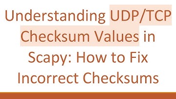Understanding UDP/TCP Checksum Values in Scapy: How to Fix Incorrect Checksums