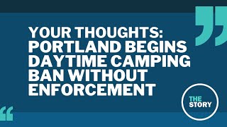 The Story viewers respond to Portland's soft launch of daytime camping ban screenshot 3