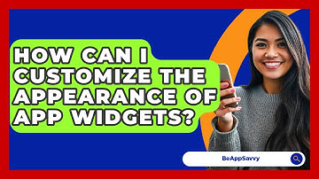How Can I Customize The Appearance Of App Widgets? - Be App Savvy