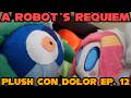 A Robot's Requiem | Plush Con Dolor Ep. 12