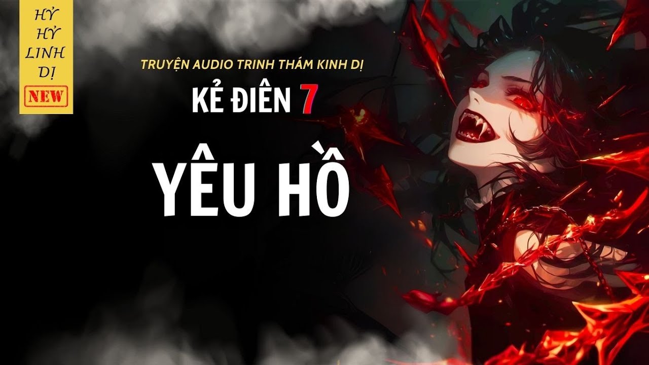 [Truyện Linh Dị ] YÊU HỒ | KẺ ĐIÊN 7 | Hỷ Hỷ Linh Dị | Audio Nấu Ăn