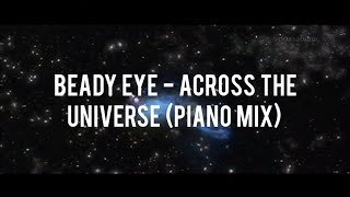 BEADY EYE - ACROSS THE UNIVERSE (PIANO MIX)