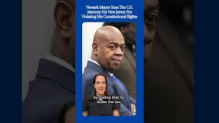 Newark Mayor sues the interim U.S. Attorney for New Jersey for violating his constitutional rights