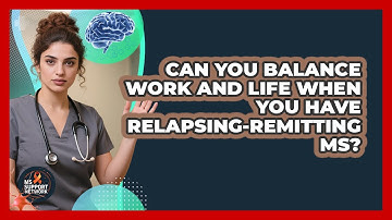 Can You Balance Work And Life When You Have Relapsing-Remitting MS? - MS Support Network