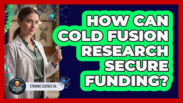 How Can Cold Fusion Research Secure Funding? - Strange Science HQ