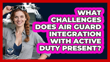 What Challenges Does Air Guard Integration With Active Duty Present? - Air Guard Commanders
