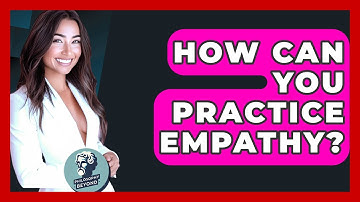 How Can You Practice Empathy? - Philosophy Beyond