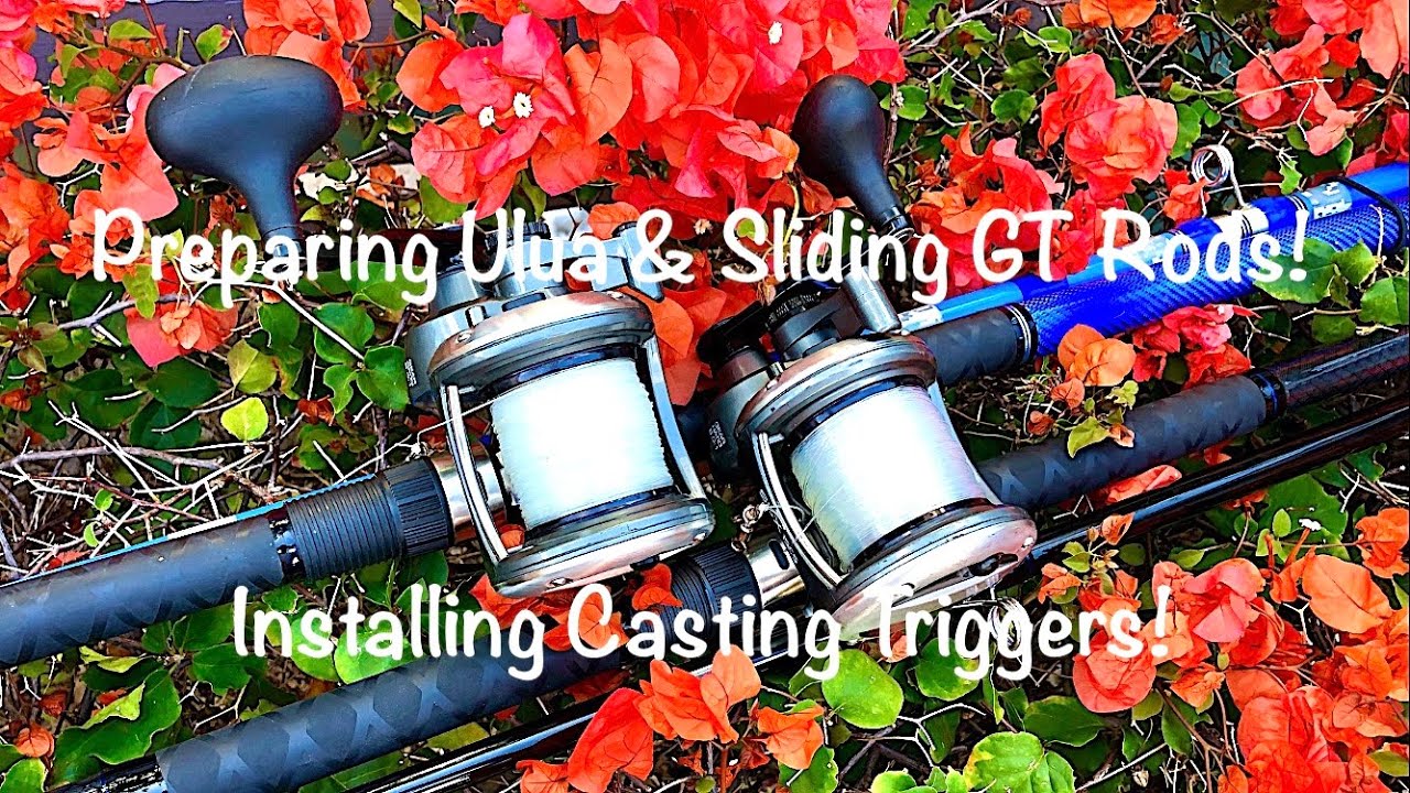 Preparing Ulua & NEW Sliding Ulua Rods! Installing Casting Triggers! 