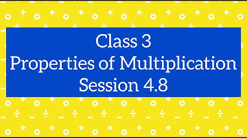 Class 3 Maths CBSE | Properties of Multiplication | Ch 4, Session 4.8