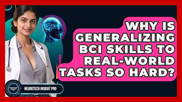 Why Is Generalizing BCI Skills To Real-world Tasks So Hard? - Neurotech Insight Pro