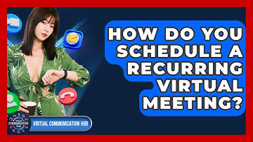 How Do You Schedule A Recurring Virtual Meeting? - Virtual Communication Hub