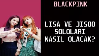 LISA VE JISOO'NUN SOLOLARI NASIL OLACAK ? BLACKPINK LISA VE JISOO SOLO ALBÜM!?