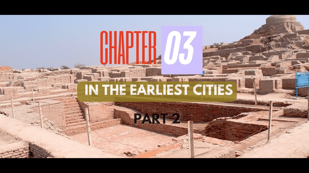 Class 6 History Chapter 3 (Part 2) - In the earliest cities