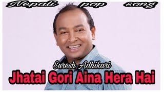 Download Lagu Jhatai Gori Aina Hera Hai/Suresh Adhikari/Nepali pop song/New pop Song/Old is gold MP3