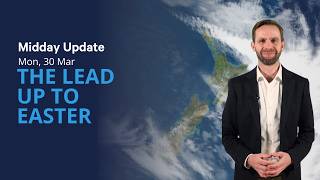 The lead up to Easter - NZ Weather forecast - Midday Mon 30 Mar 2026