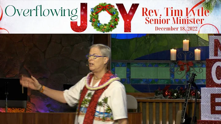 OVERFLOWING JOY, with Rev. Tim Lytle, 12.18.22 Mai...