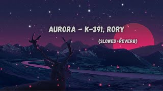 Aurora - K-391, Rory (Slowed + Reverb) | Lofi Song | Music verse