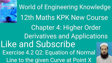 12th Maths KPK New Course Lecture 74 Exercise 4.2 Q2: Equation of Normal Line to the given Curve