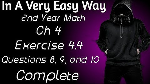 2nd Year Math, Ch 4, Exercise 4.4, Questions 8, 9, and 10, Complete, Lec 4, -Inter Part 2 Math