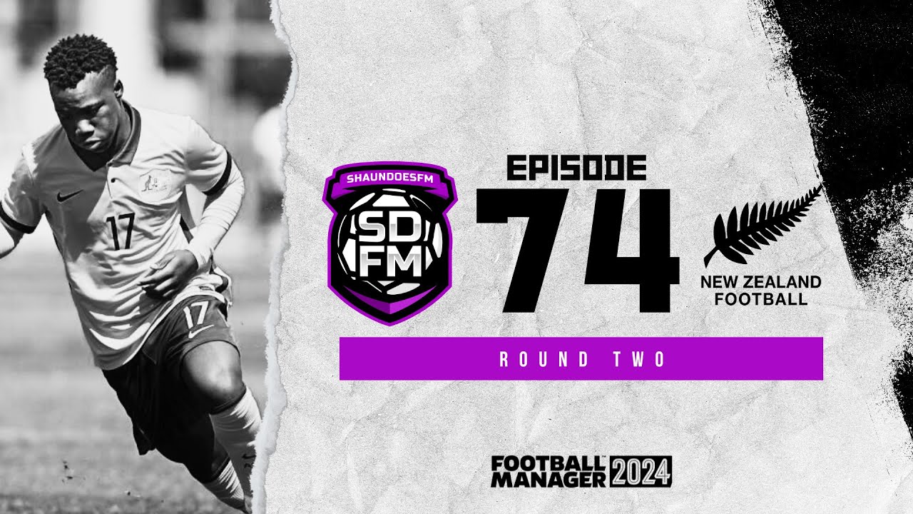 ROUND TWO - NZ BUILD A NATION FM24 | Episode 74 | Football Manager 2024 ...