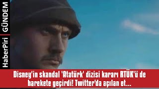 DİSNEY'İN SKANDAL 'ATATÜRK' DİZİSİ KARARI RTÜK'Ü DE HAREKETE GEÇİRDİ! TWİTT...