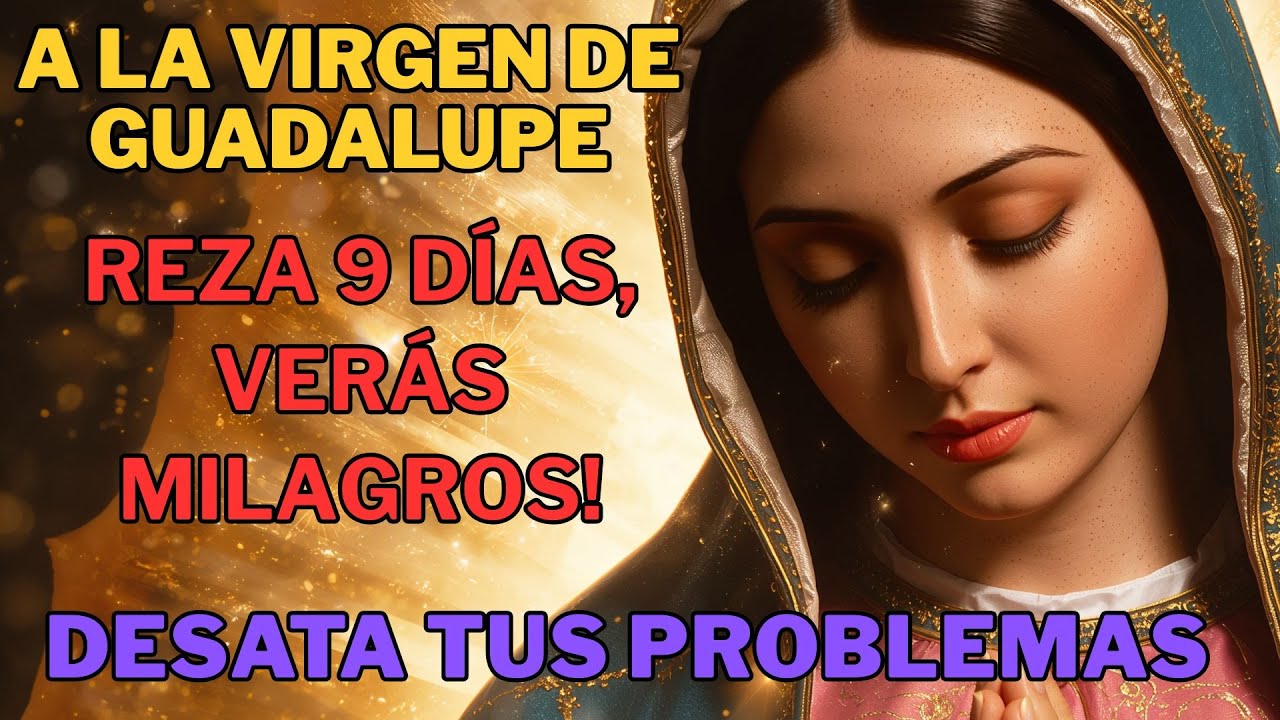 Reza Esta Oración a la Virgen de Guadalupe y Verás un Milagro en Tu ...