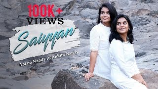 Saiyyan | Kailash Kher | Female Cover | Antara Nandy ft Ankita Nandy | Nandy Sisters