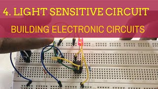 Building Electronics Circuits (Tutorial 4): Light Sensitive Circuit